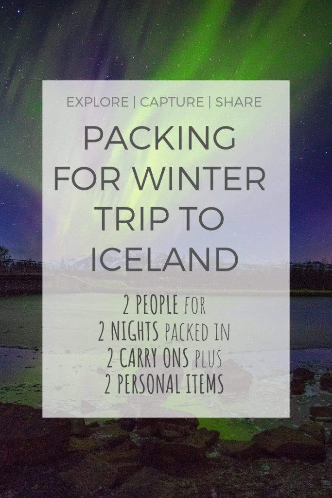 Packing for winter trip to Iceland. 2 people for 2 nights packed in 2 carryons plus 2 personal items. Iceland Packing list. #icelandwinter #explorecaptureshare